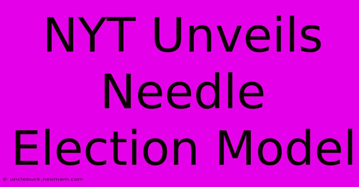 NYT Unveils Needle Election Model