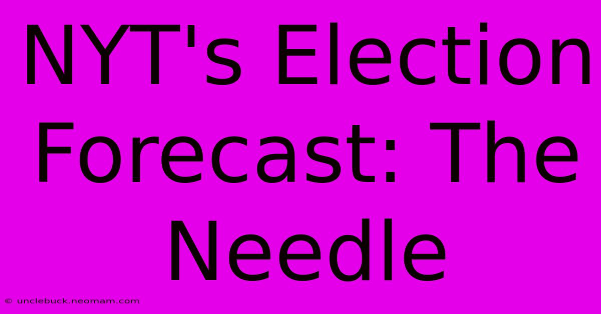 NYT's Election Forecast: The Needle 