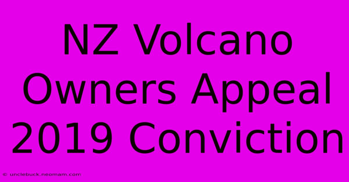 NZ Volcano Owners Appeal 2019 Conviction 