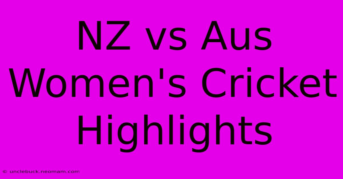 NZ Vs Aus Women's Cricket Highlights