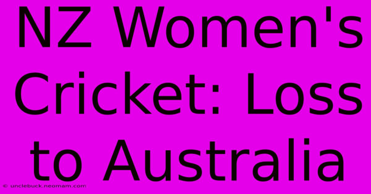 NZ Women's Cricket: Loss To Australia