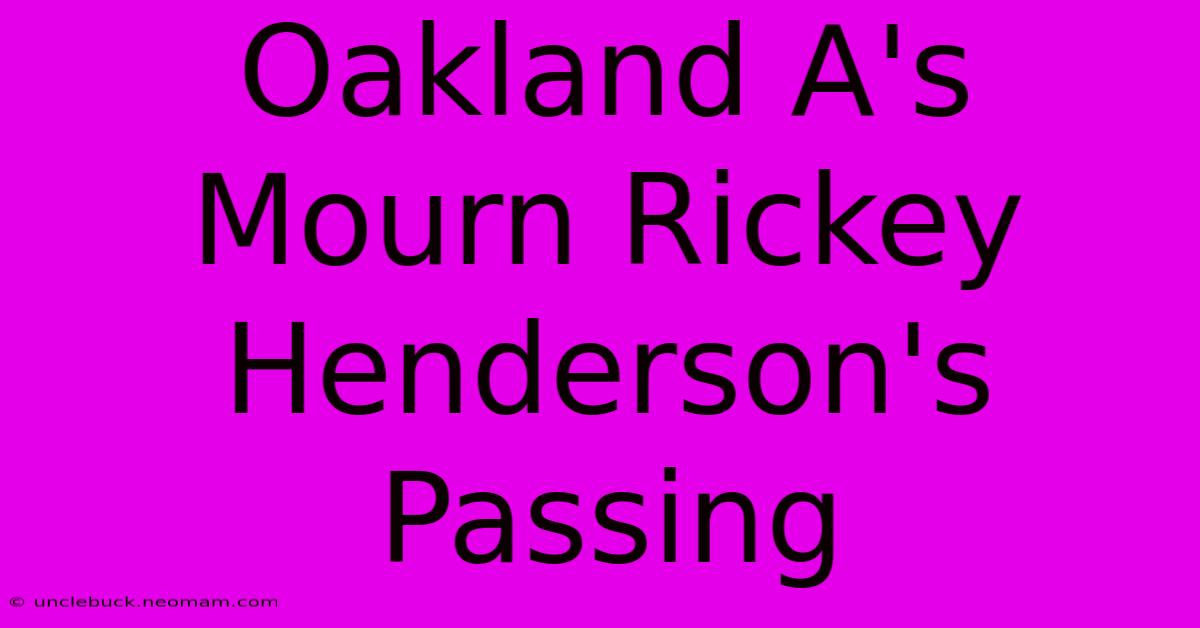 Oakland A's Mourn Rickey Henderson's Passing