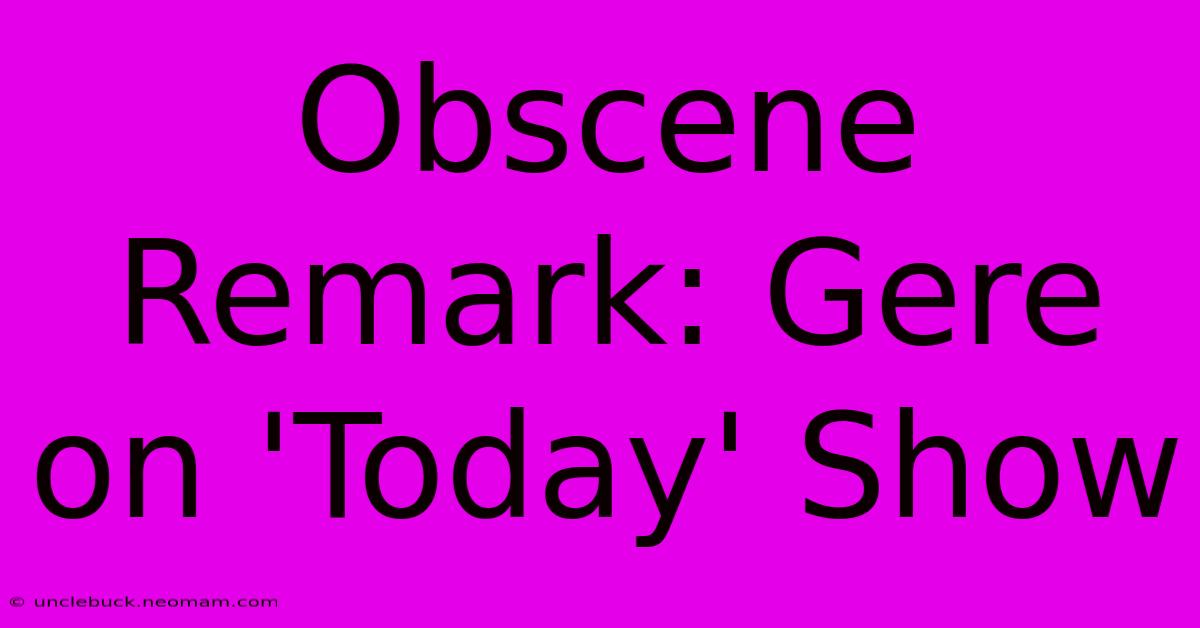 Obscene Remark: Gere On 'Today' Show