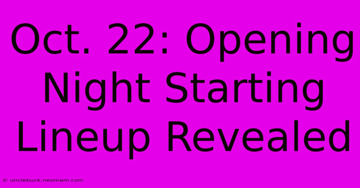 Oct. 22: Opening Night Starting Lineup Revealed 