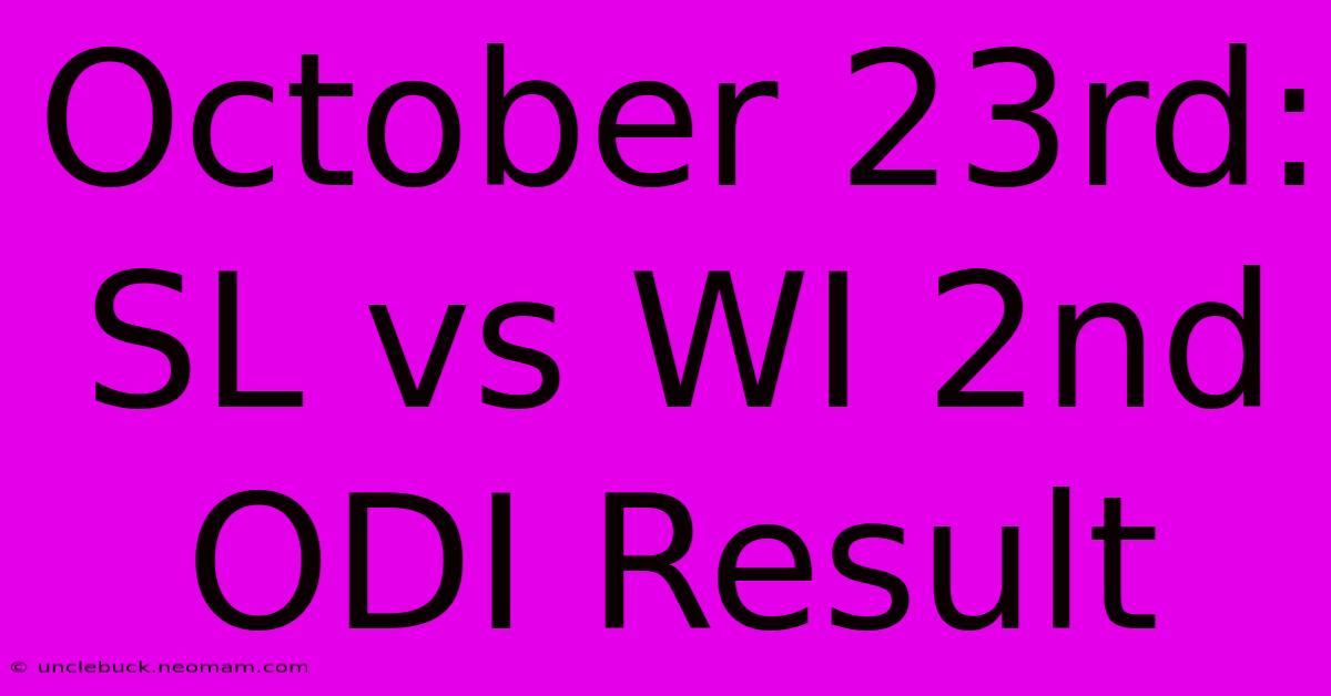 October 23rd: SL Vs WI 2nd ODI Result