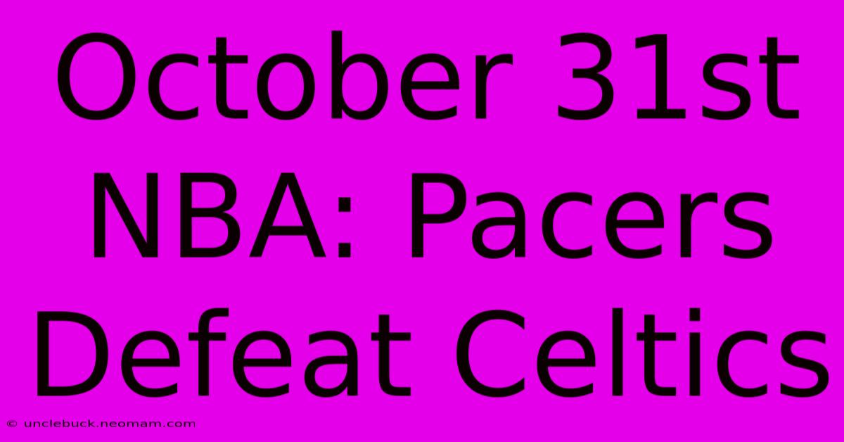 October 31st NBA: Pacers Defeat Celtics