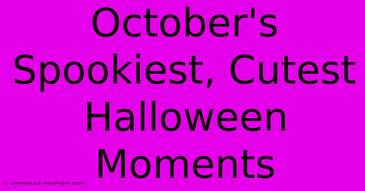 October's Spookiest, Cutest Halloween Moments