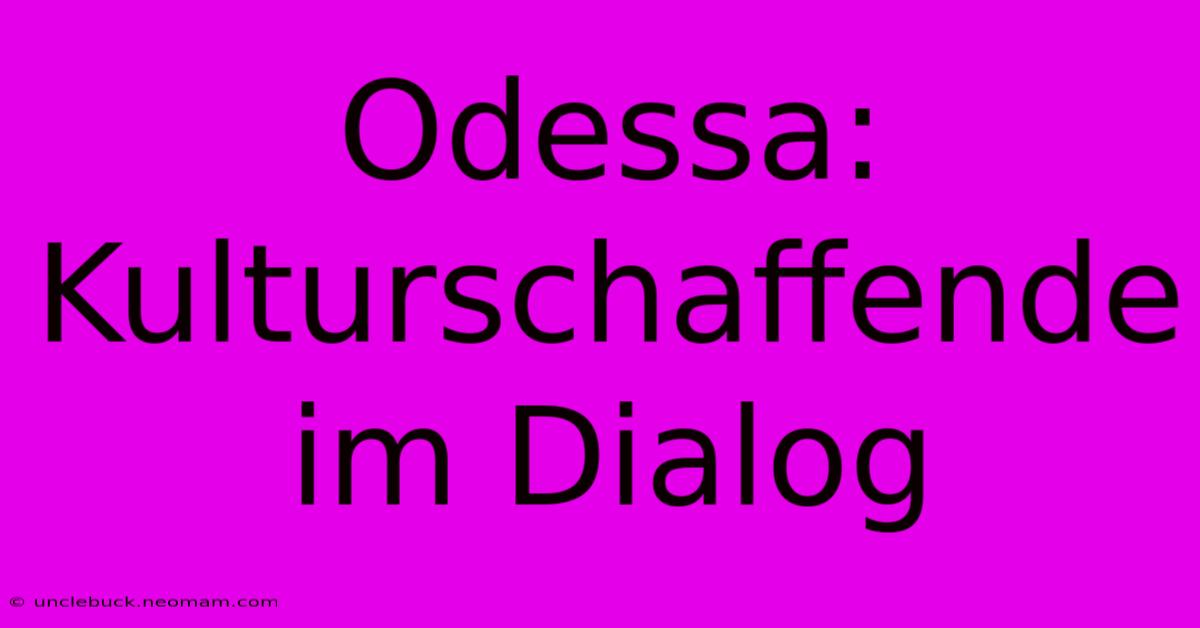 Odessa: Kulturschaffende Im Dialog