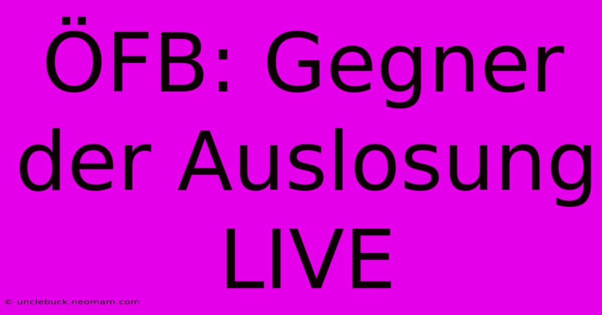 ÖFB: Gegner Der Auslosung LIVE