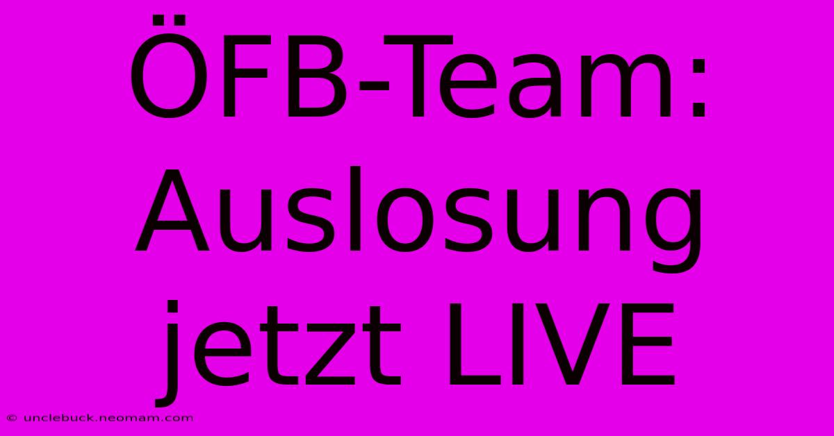 ÖFB-Team: Auslosung Jetzt LIVE