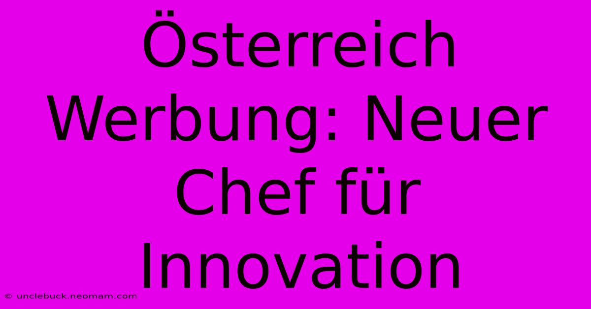 Österreich Werbung: Neuer Chef Für Innovation