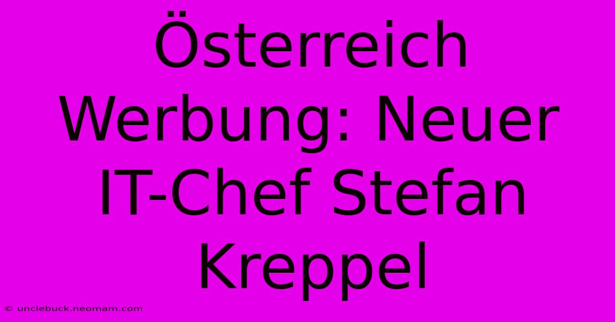 Österreich Werbung: Neuer IT-Chef Stefan Kreppel