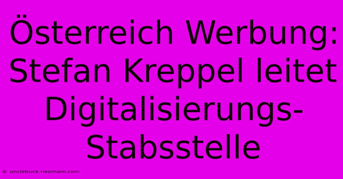 Österreich Werbung: Stefan Kreppel Leitet Digitalisierungs-Stabsstelle