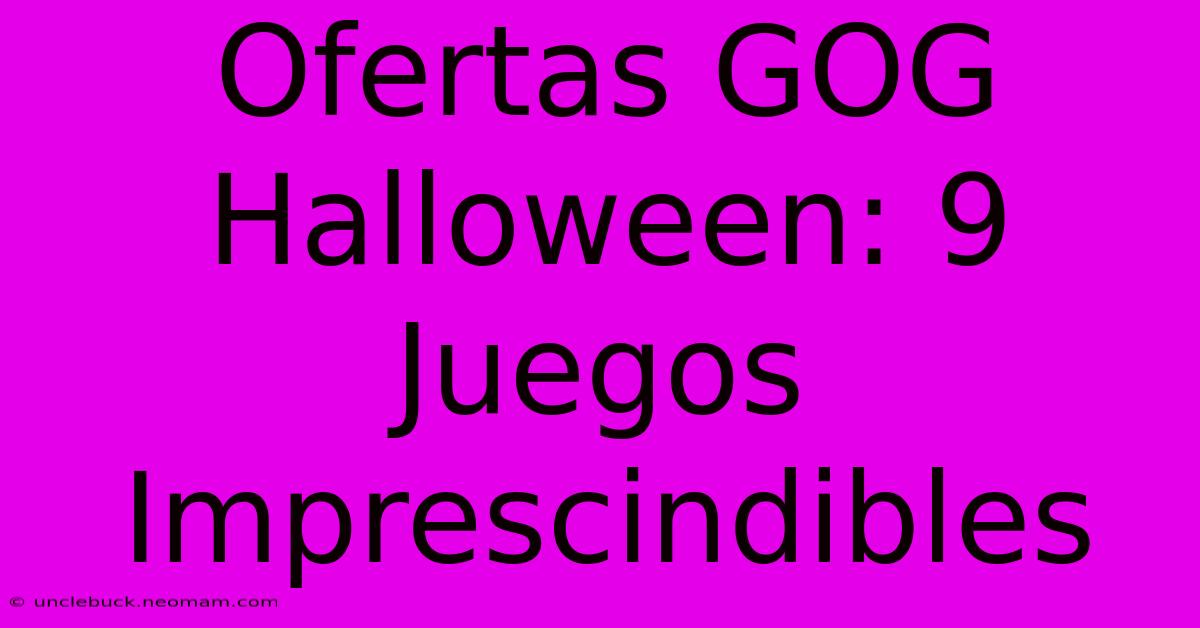 Ofertas GOG Halloween: 9 Juegos Imprescindibles