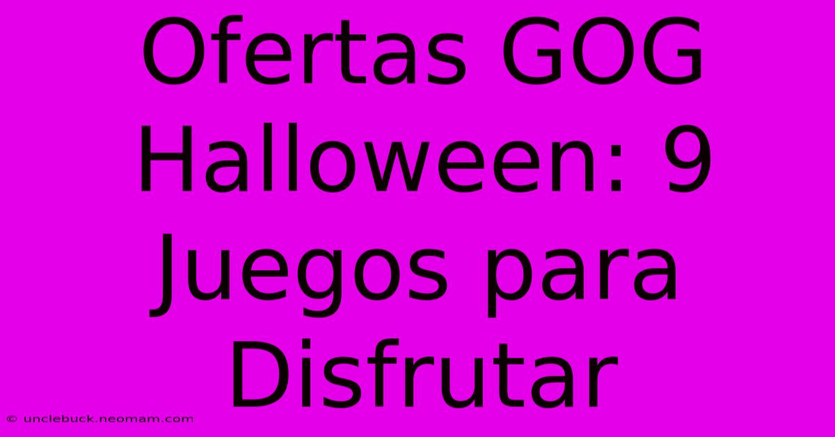 Ofertas GOG Halloween: 9 Juegos Para Disfrutar 