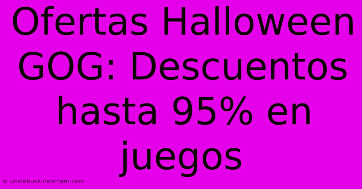 Ofertas Halloween GOG: Descuentos Hasta 95% En Juegos