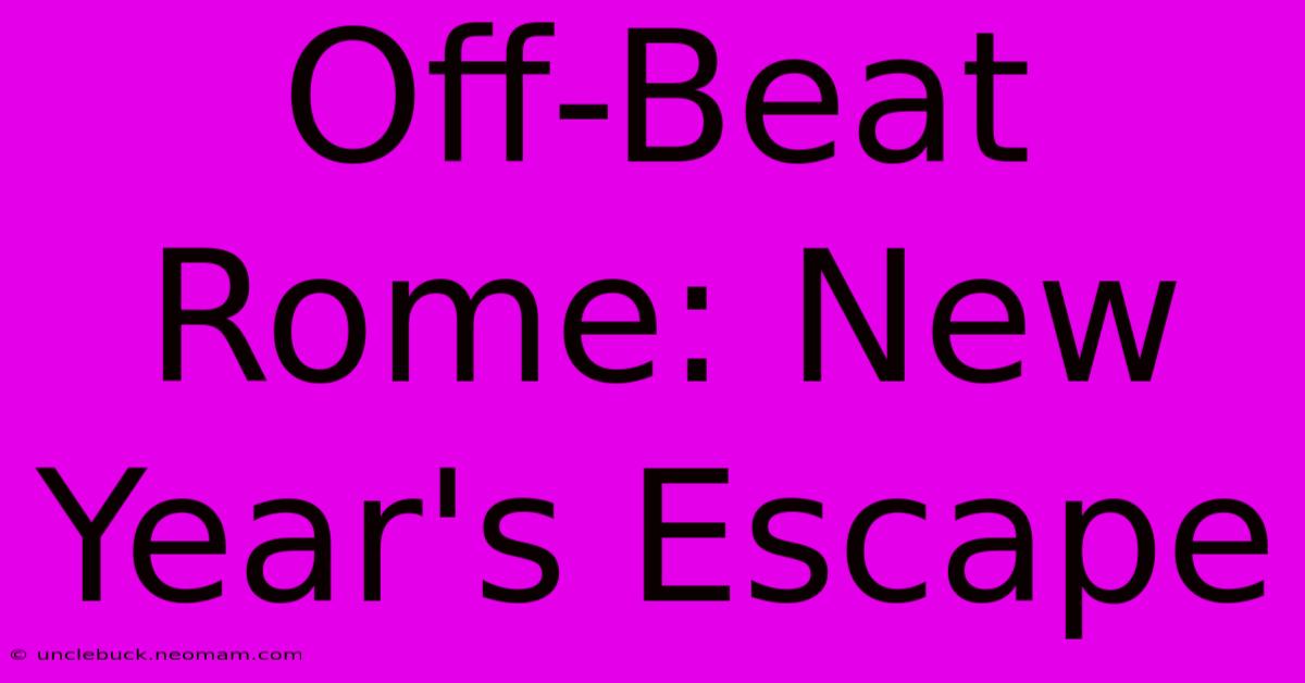 Off-Beat Rome: New Year's Escape