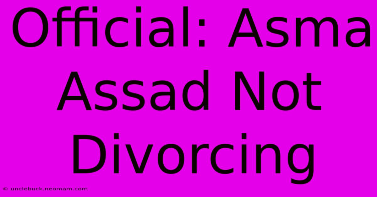 Official: Asma Assad Not Divorcing