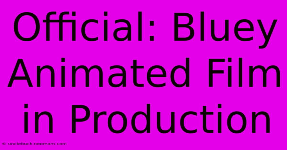 Official: Bluey Animated Film In Production