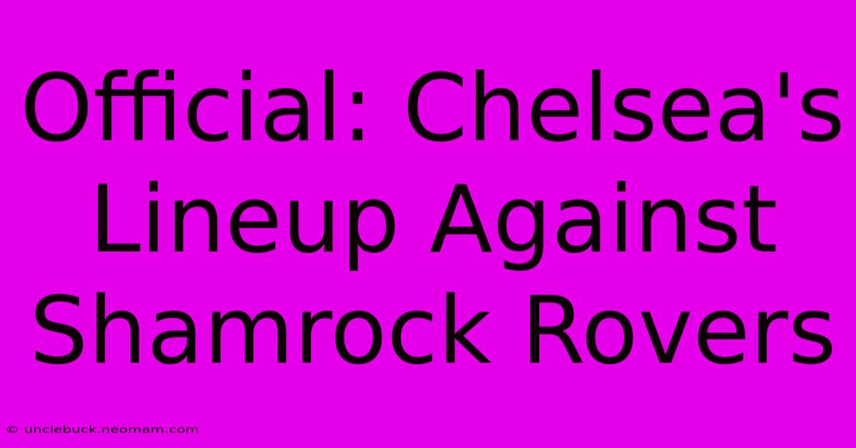 Official: Chelsea's Lineup Against Shamrock Rovers