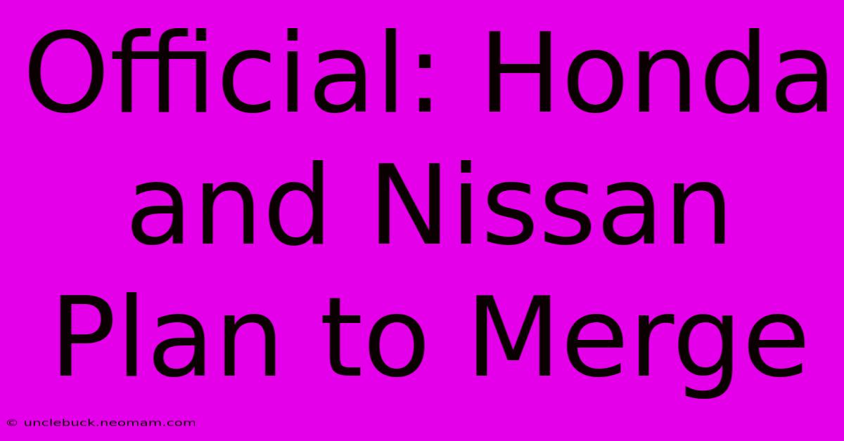 Official: Honda And Nissan Plan To Merge