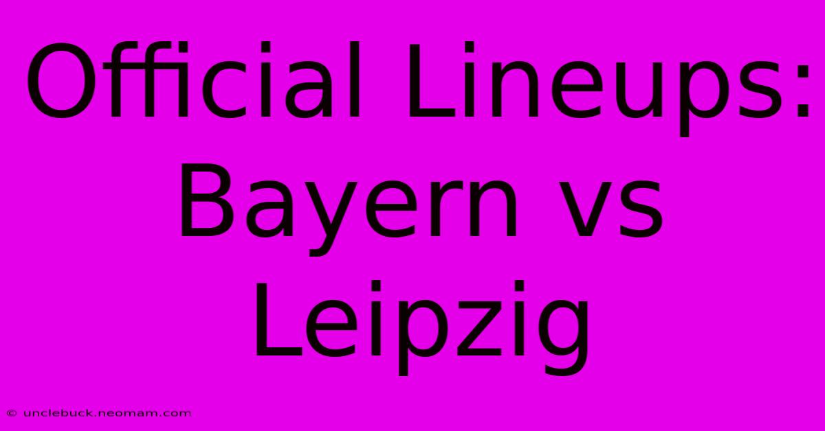 Official Lineups: Bayern Vs Leipzig