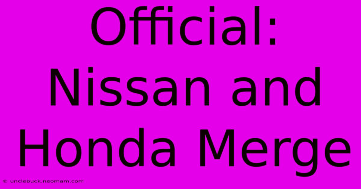 Official: Nissan And Honda Merge