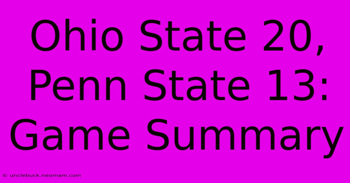 Ohio State 20, Penn State 13:  Game Summary