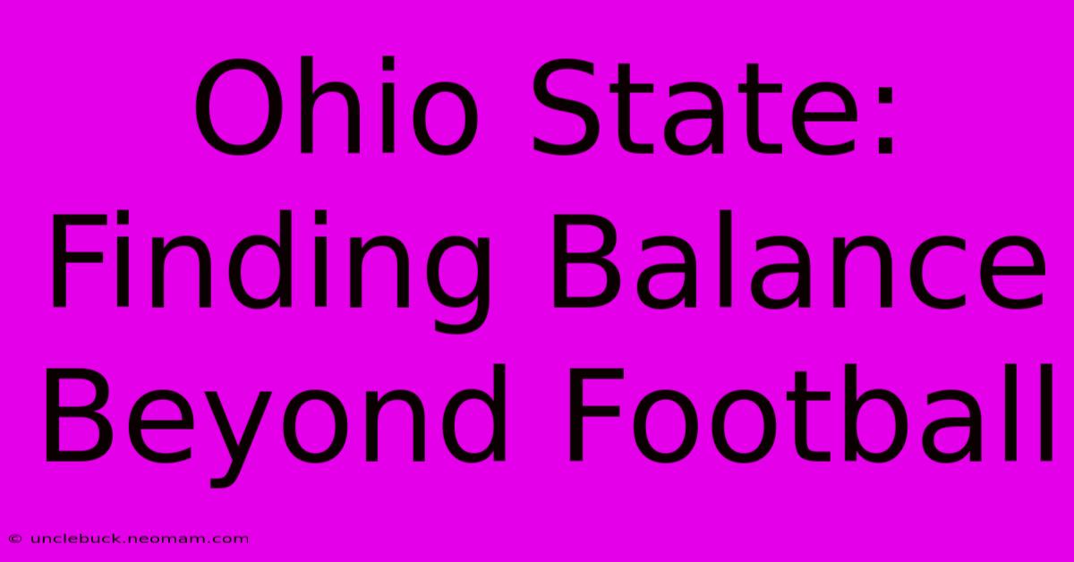 Ohio State:  Finding Balance Beyond Football