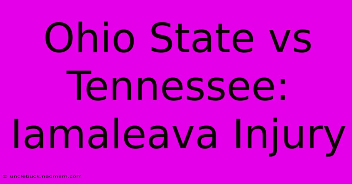 Ohio State Vs Tennessee: Iamaleava Injury