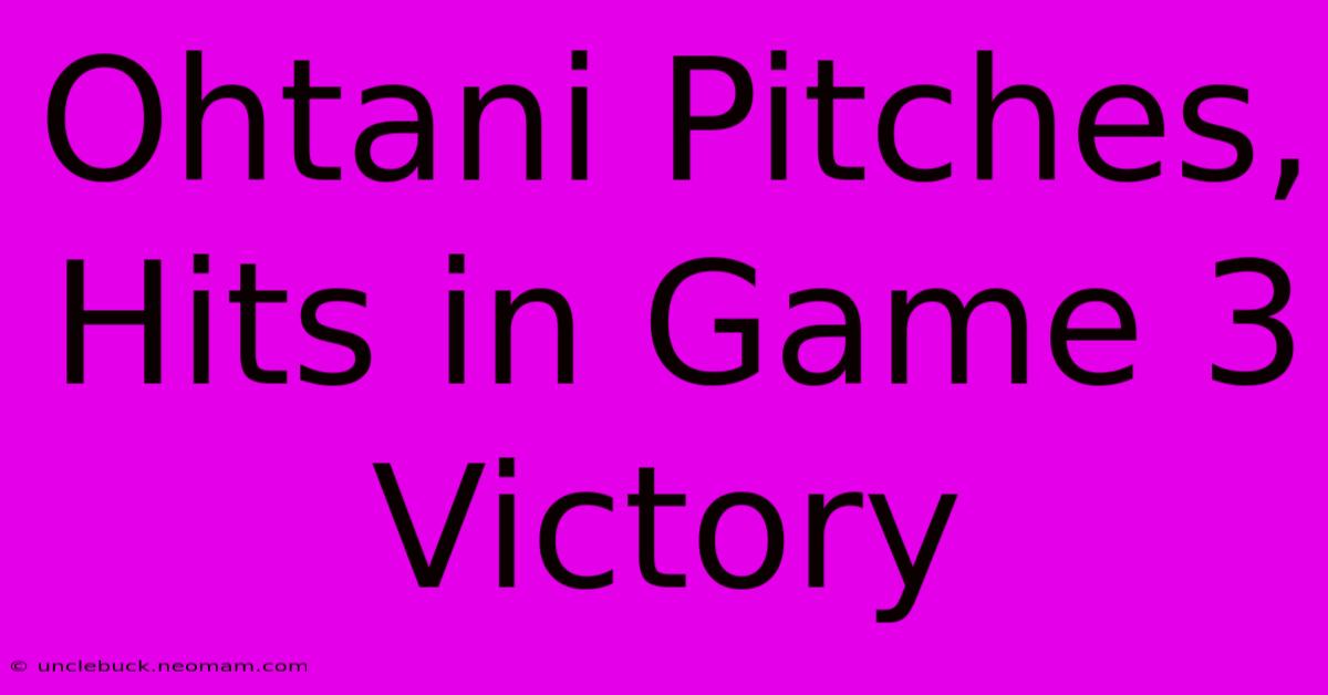 Ohtani Pitches, Hits In Game 3 Victory