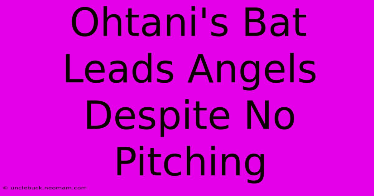 Ohtani's Bat Leads Angels Despite No Pitching