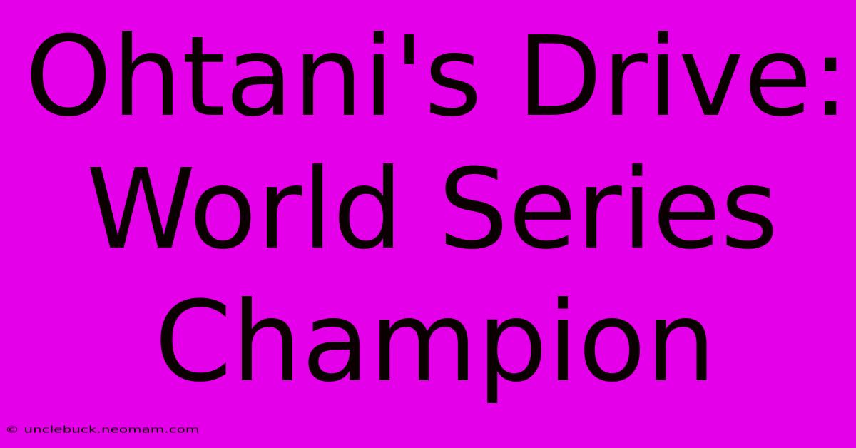 Ohtani's Drive: World Series Champion