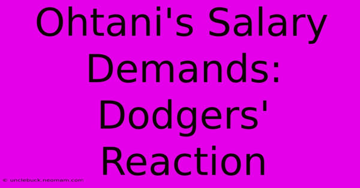 Ohtani's Salary Demands: Dodgers' Reaction 