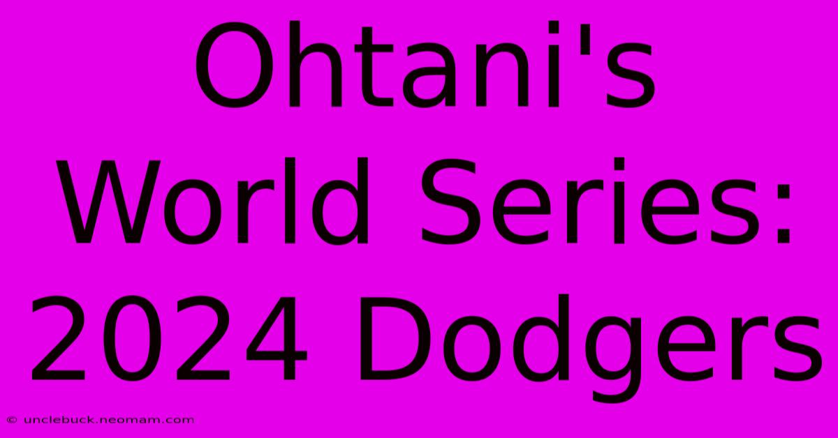 Ohtani's World Series: 2024 Dodgers