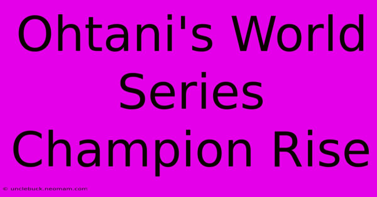 Ohtani's World Series Champion Rise 