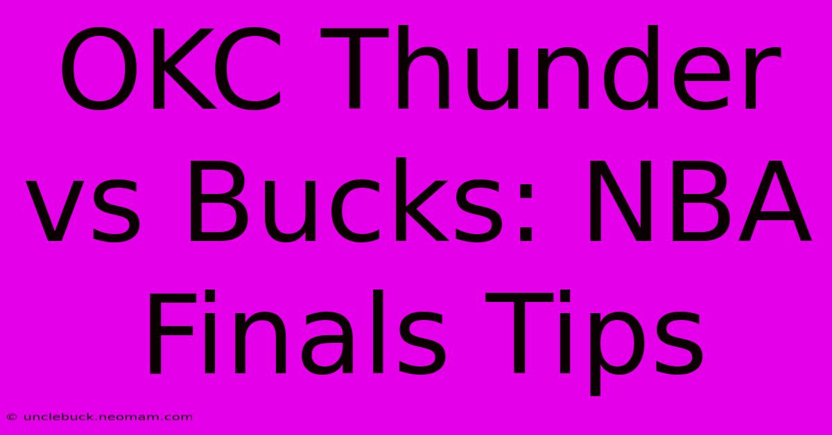 OKC Thunder Vs Bucks: NBA Finals Tips