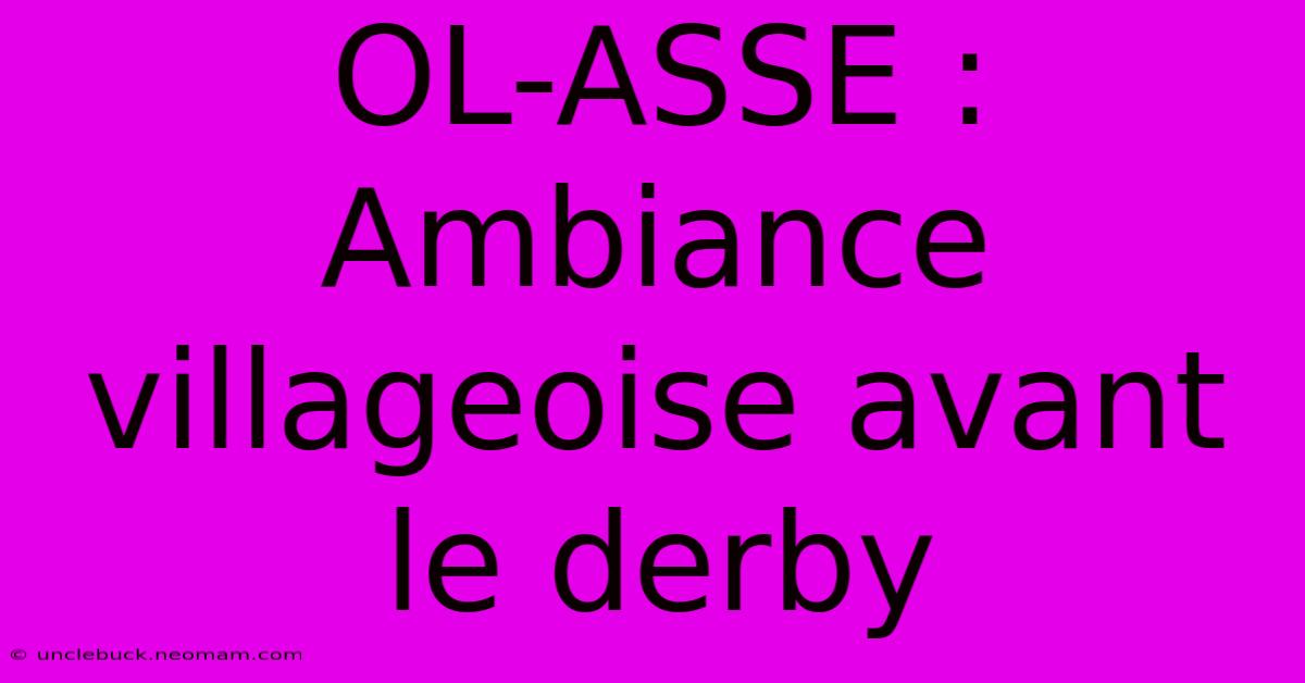 OL-ASSE : Ambiance Villageoise Avant Le Derby