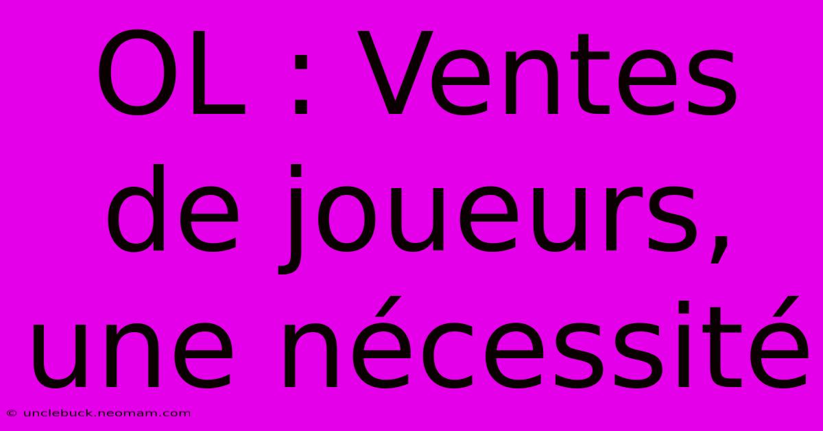 OL : Ventes De Joueurs, Une Nécessité