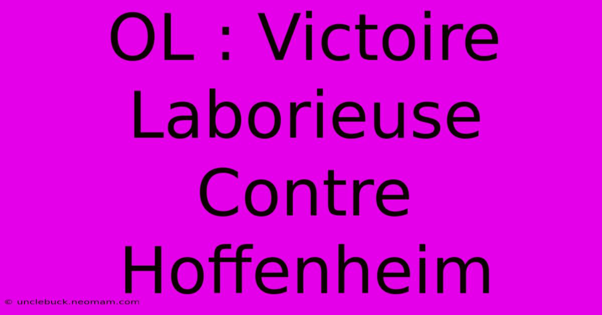 OL : Victoire Laborieuse Contre Hoffenheim