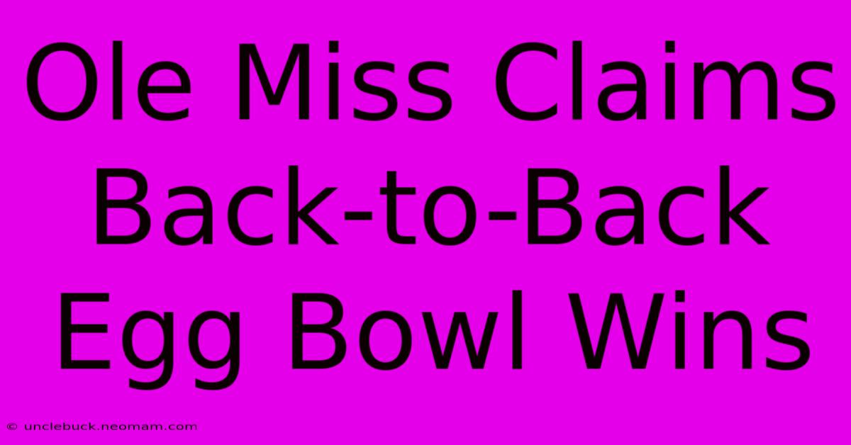 Ole Miss Claims Back-to-Back Egg Bowl Wins