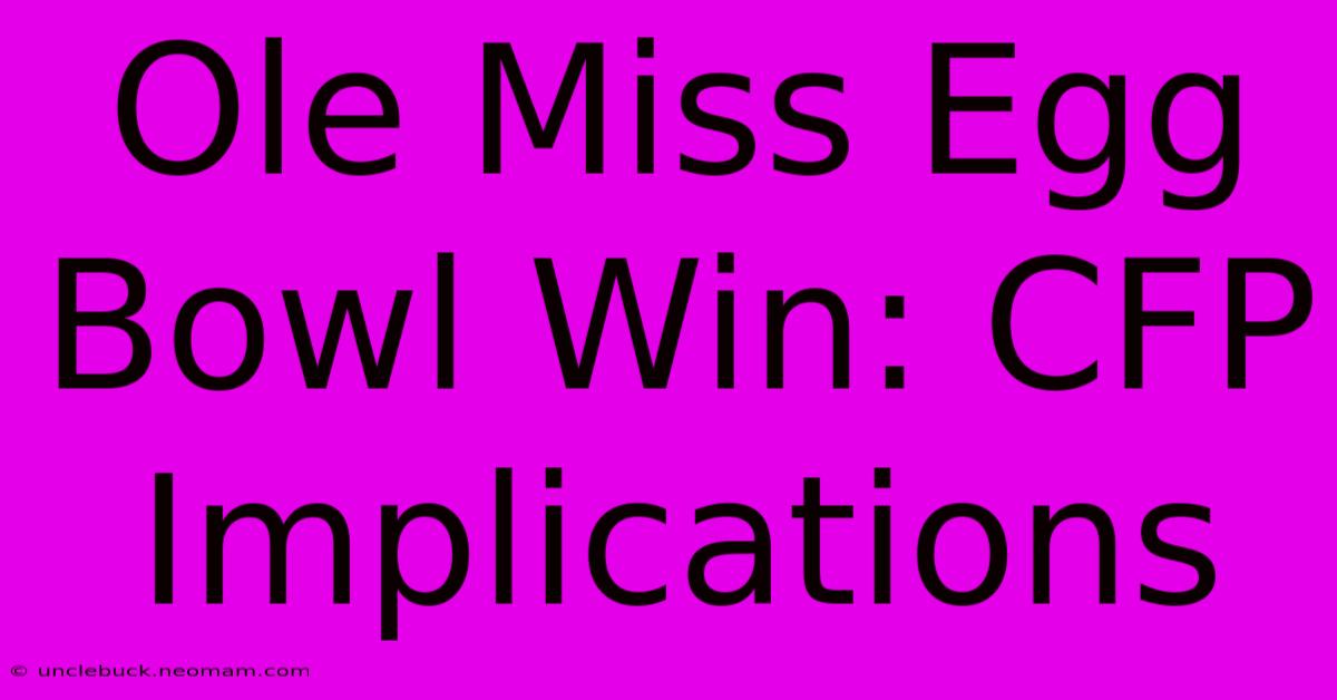 Ole Miss Egg Bowl Win: CFP Implications