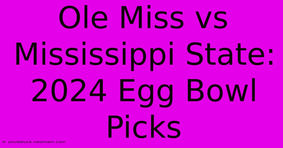 Ole Miss Vs Mississippi State: 2024 Egg Bowl Picks