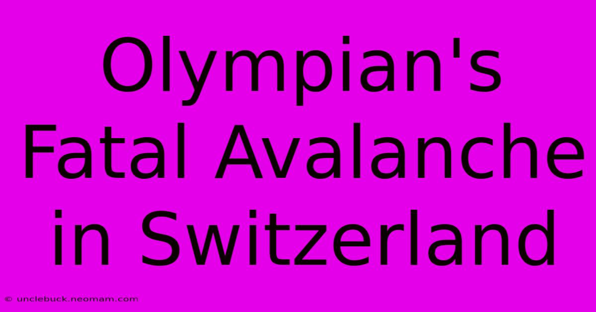 Olympian's Fatal Avalanche In Switzerland