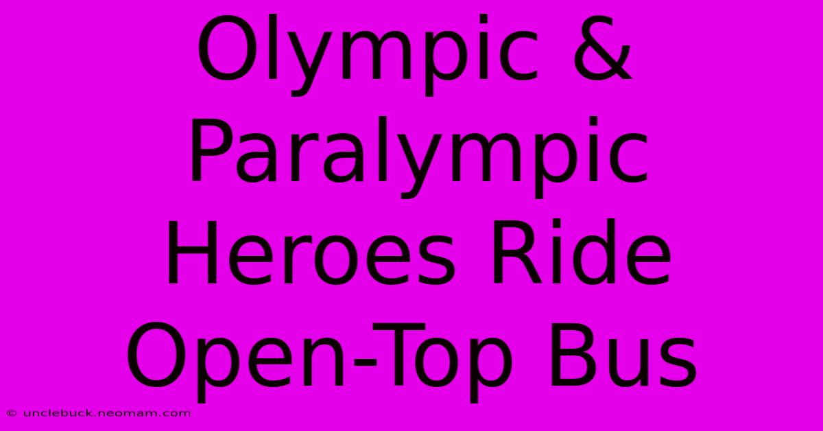 Olympic & Paralympic Heroes Ride Open-Top Bus