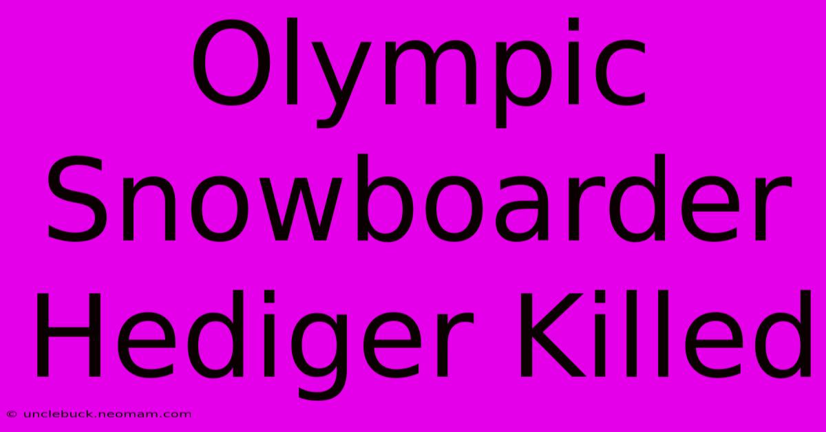 Olympic Snowboarder Hediger Killed