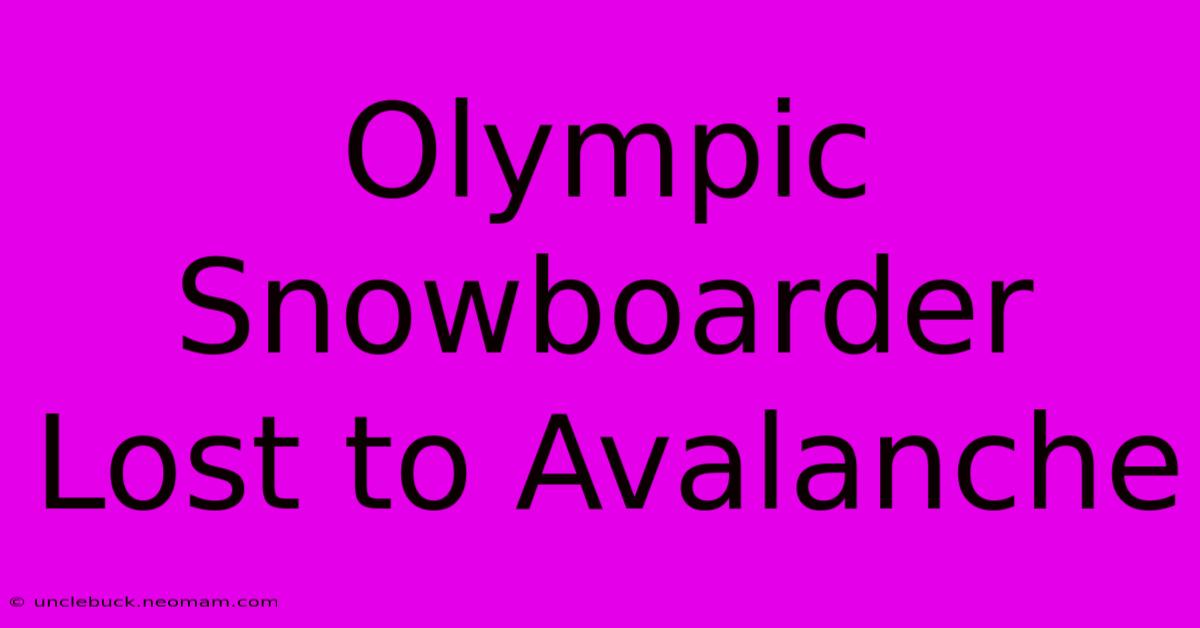 Olympic Snowboarder Lost To Avalanche