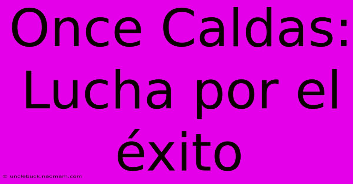 Once Caldas: Lucha Por El Éxito 