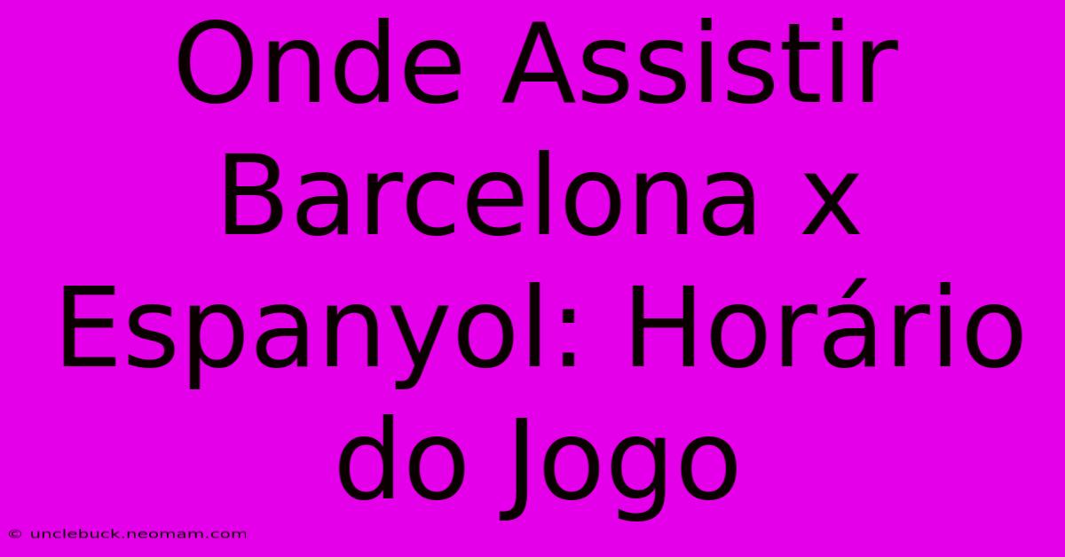 Onde Assistir Barcelona X Espanyol: Horário Do Jogo