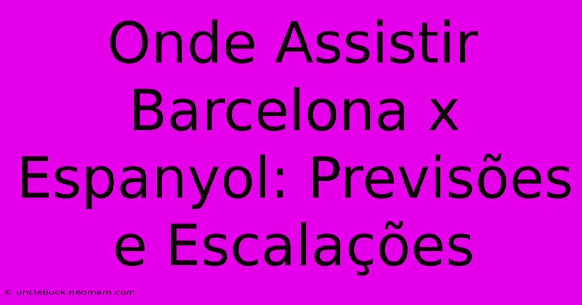 Onde Assistir Barcelona X Espanyol: Previsões E Escalações